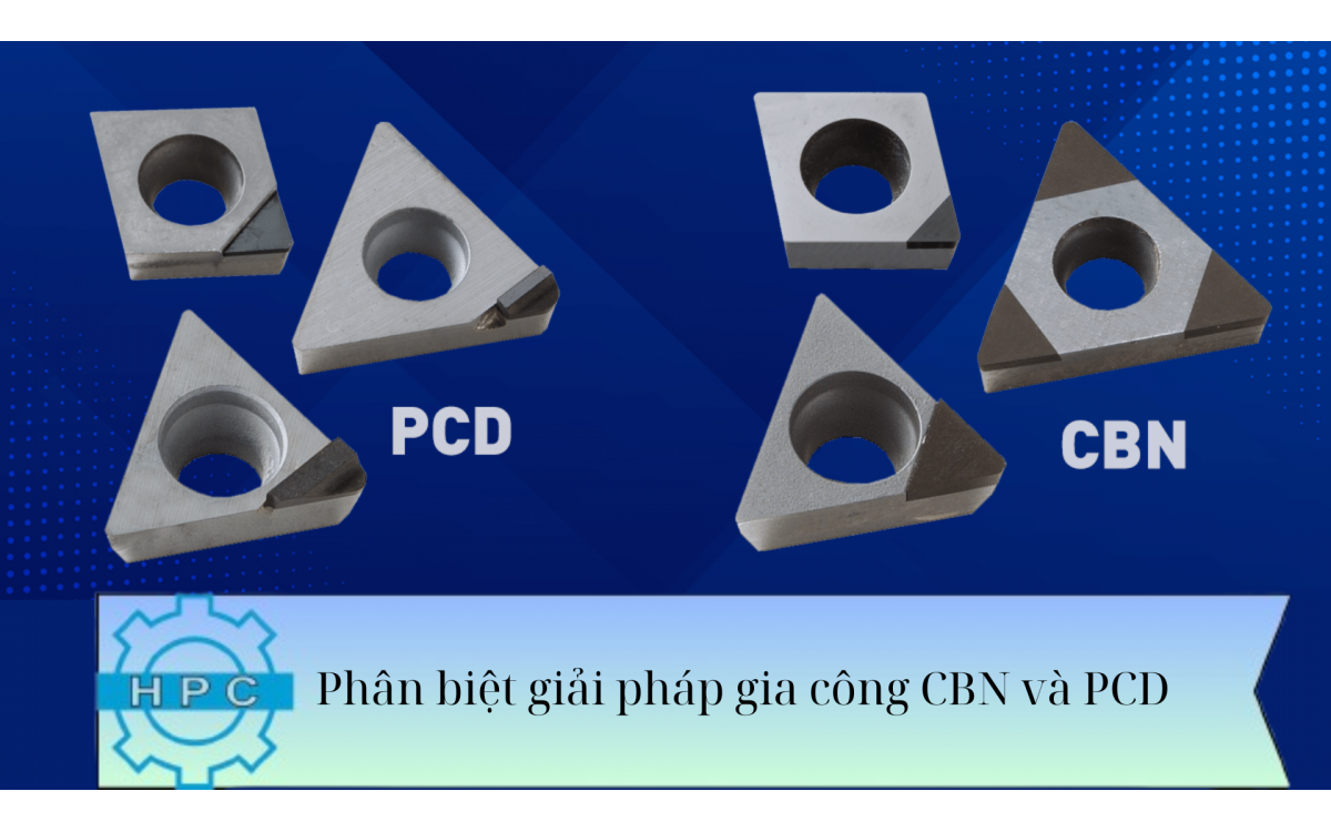 Phân biệt giải pháp gia công CBN và PCD